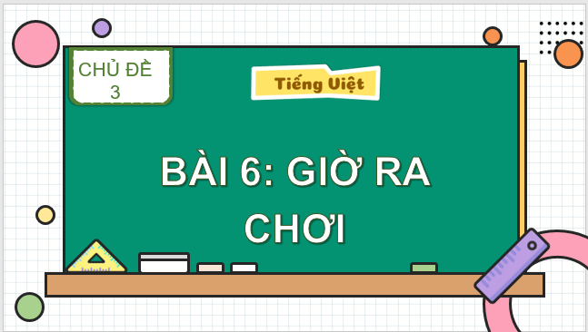 Giáo án điện tử Giờ ra chơi lớp 1 | PPT Tiếng Việt lớp 1 Kết nối tri thức