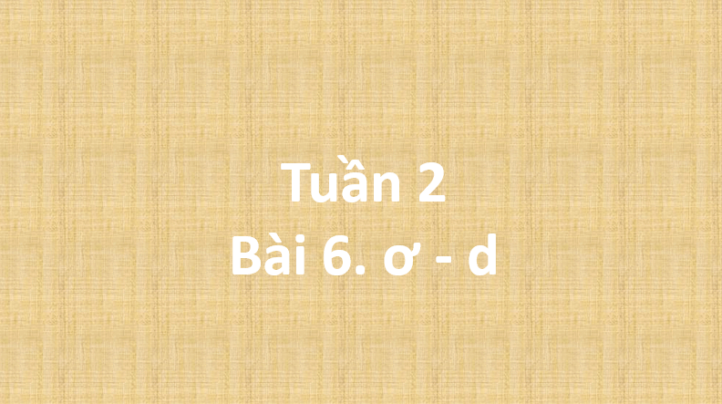 Giáo án điện tử ơ, d lớp 1 | PPT Tiếng Việt lớp 1 Cánh diều