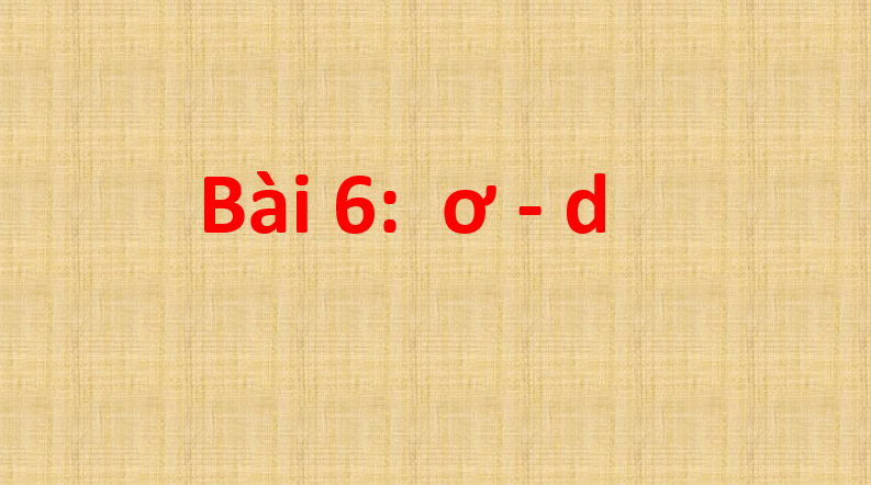 Giáo án điện tử ơ, d lớp 1 | PPT Tiếng Việt lớp 1 Cánh diều