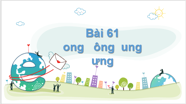 Giáo án điện tử ong, ông, ung, ưng lớp 1 | PPT Tiếng Việt lớp 1 Kết nối tri thức