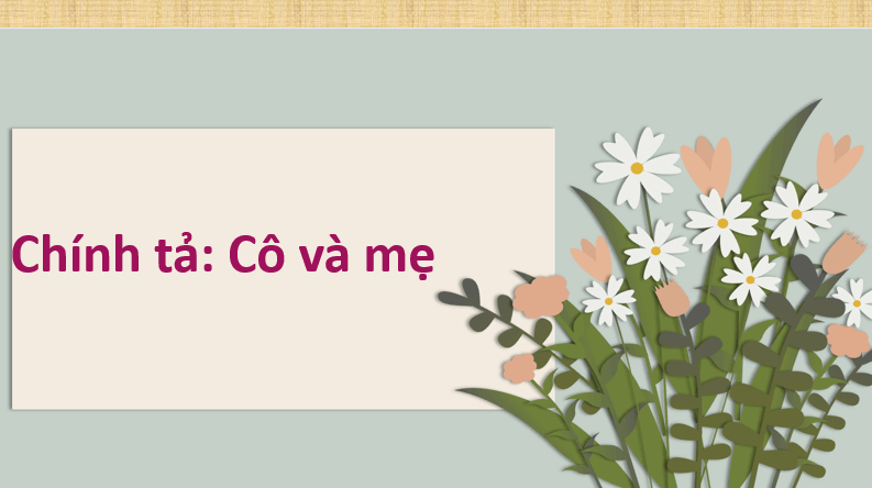 Giáo án điện tử Tập chép: Cô và mẹ lớp 1 | PPT Tiếng Việt lớp 1 Cánh diều