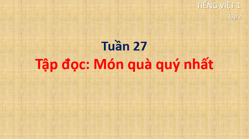 Giáo án điện tử Món quà quý nhất lớp 1 | PPT Tiếng Việt lớp 1 Cánh diều