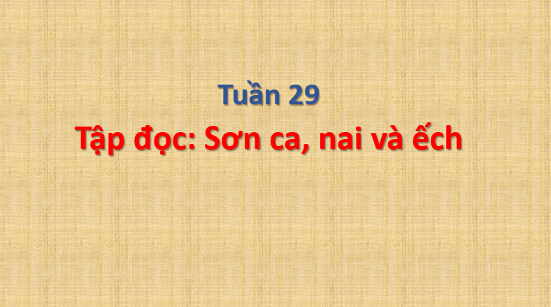 Giáo án điện tử Sơn ca, nai và ếch lớp 1 | PPT Tiếng Việt lớp 1 Cánh diều