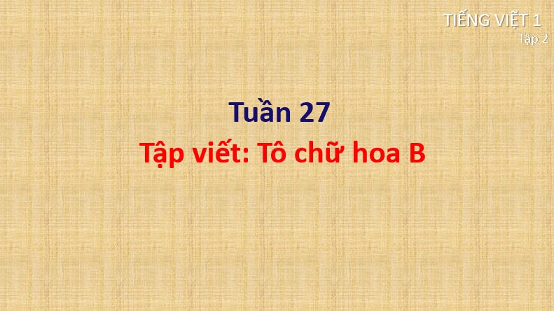 Giáo án điện tử Tô chữ hoa B lớp 1 | PPT Tiếng Việt lớp 1 Cánh diều