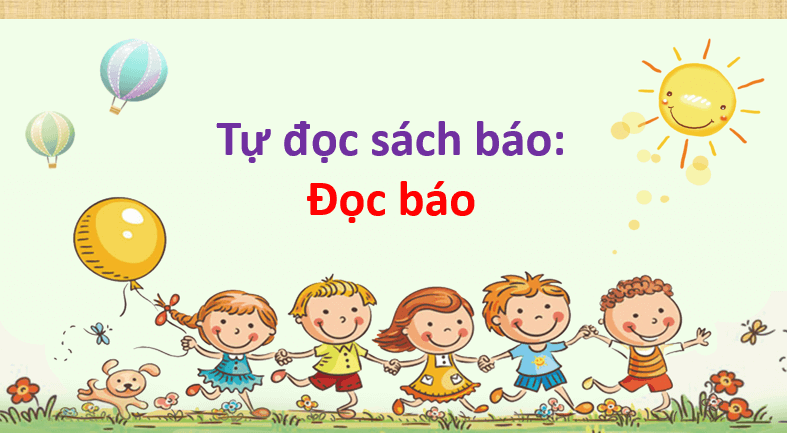 Giáo án điện tử Đọc báo lớp 1 | PPT Tiếng Việt lớp 1 Cánh diều