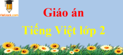 Giáo án Tiếng Việt lớp 2 năm 2024 (mới nhất) | Giáo án Tiếng Việt lớp 2 Kết nối tri thức, Chân trời sáng tạo, Cánh diều