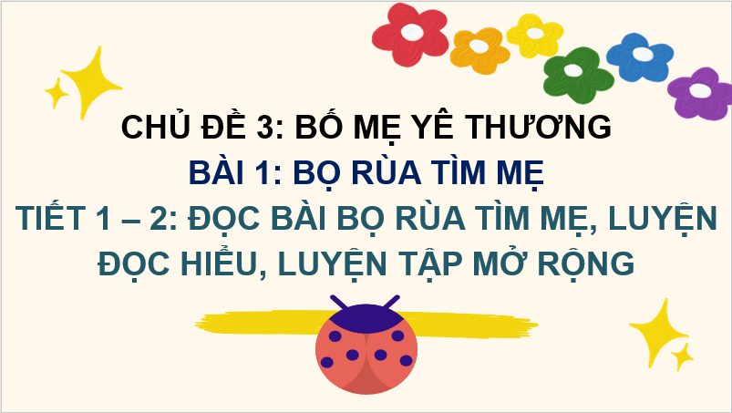 Giáo án điện tử Bọ rùa tìm mẹ lớp 2 | PPT Tiếng Việt lớp 2 Chân trời sáng tạo