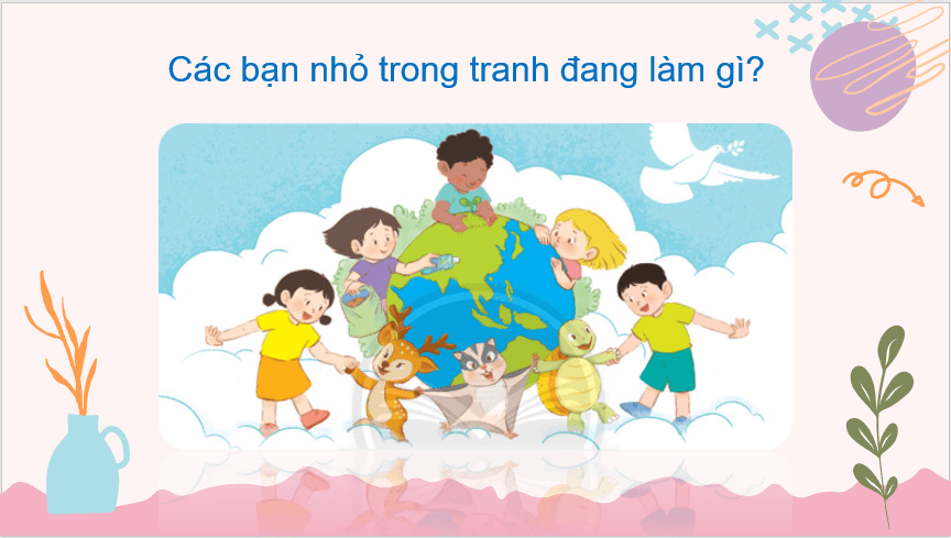Giáo án điện tử Trái Đất xinh của em lớp 2 | PPT Tiếng Việt lớp 2 Chân trời sáng tạo