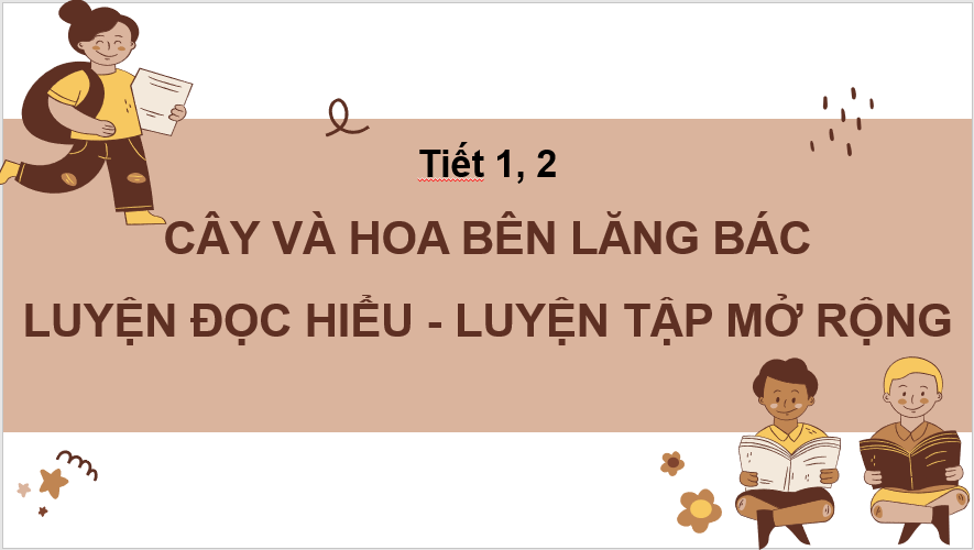 Giáo án điện tử Cây và hoa bên lăng Bác lớp 2 | PPT Tiếng Việt lớp 2 Chân trời sáng tạo