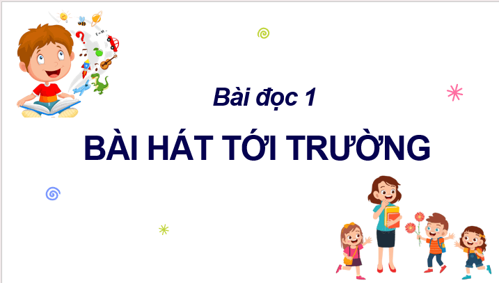 Giáo án điện tử Bài hát tới trường lớp 2 | PPT Tiếng Việt lớp 2 Cánh diều