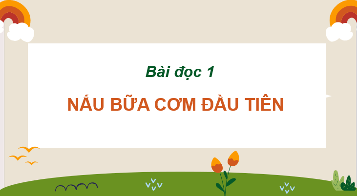 Giáo án điện tử Nấu bữa cơm đầu tiên lớp 2 | PPT Tiếng Việt lớp 2 Cánh diều