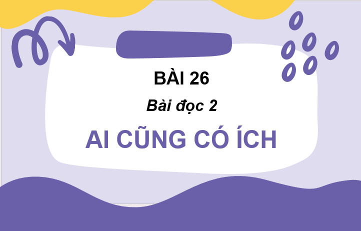 Giáo án điện tử Ai cũng có ích lớp 2 | PPT Tiếng Việt lớp 2 Cánh diều