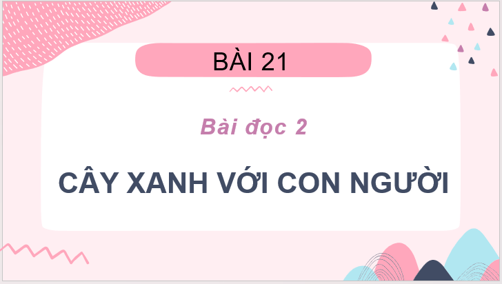 Giáo án điện tử Cây xanh với con người lớp 2 | PPT Tiếng Việt lớp 2 Cánh diều