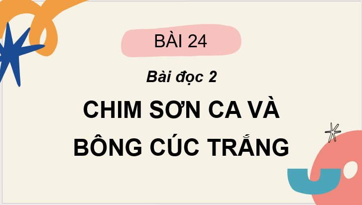 Giáo án điện tử Chim sơn ca và bông cúc trắng lớp 2 | PPT Tiếng Việt lớp 2 Cánh diều