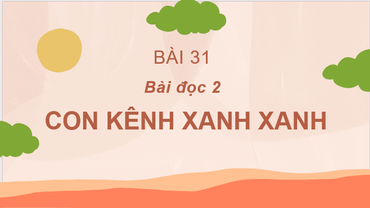 Giáo án điện tử Con kênh xanh xanh lớp 2 | PPT Tiếng Việt lớp 2 Cánh diều