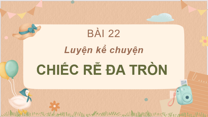 Giáo án điện tử Kể lại chuyện chiếc rễ đa tròn lớp 2 | PPT Tiếng Việt lớp 2 Cánh diều