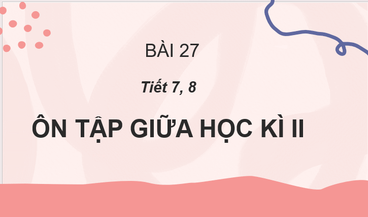 Giáo án điện tử Ôn tập giữa học kì 2 Tiết 7, 8 lớp 2 | PPT Tiếng Việt lớp 2 Cánh diều