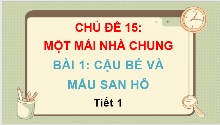 Giáo án điện tử Cậu bé và mẩu san hô lớp 3 | PPT Tiếng Việt lớp 3 Chân trời sáng tạo