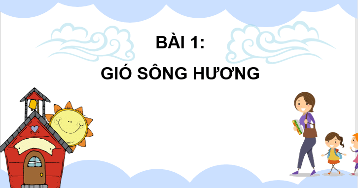 Giáo án điện tử Gió sông hương lớp 3 | PPT Tiếng Việt lớp 3 Chân trời sáng tạo