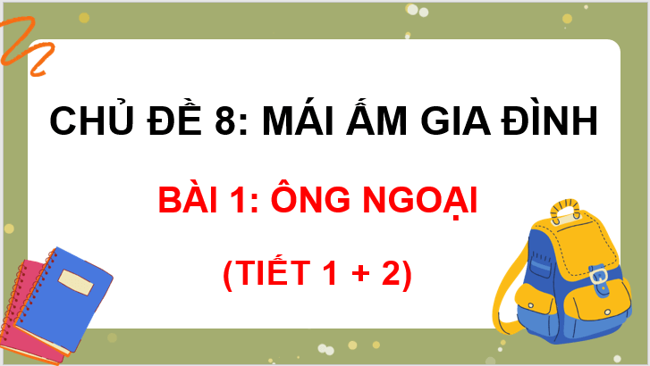 Giáo án điện tử Ông ngoại lớp 3 | PPT Tiếng Việt lớp 3 Chân trời sáng tạo