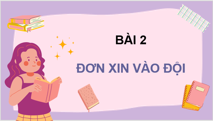 Giáo án điện tử Đơn xin vào đội lớp 3 | PPT Tiếng Việt lớp 3 Chân trời sáng tạo