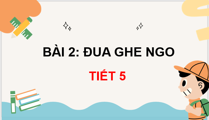 Giáo án điện tử Đua ghe ngo lớp 3 | PPT Tiếng Việt lớp 3 Chân trời sáng tạo