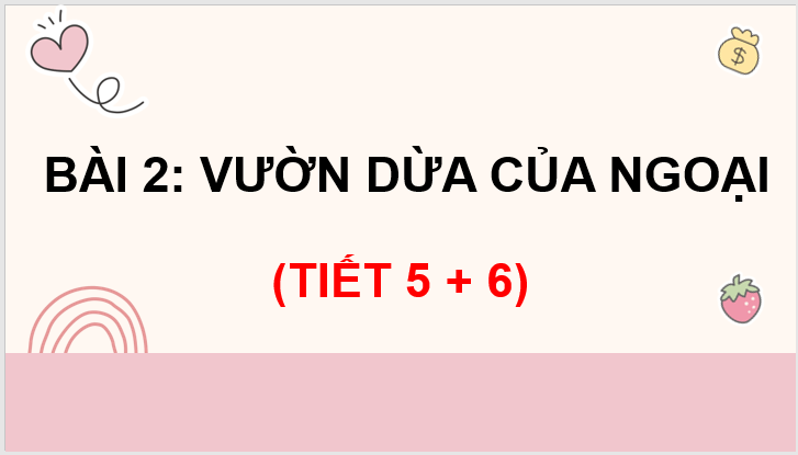 Giáo án điện tử Vườn Dừa của Ngoại lớp 3 | PPT Tiếng Việt lớp 3 Chân trời sáng tạo