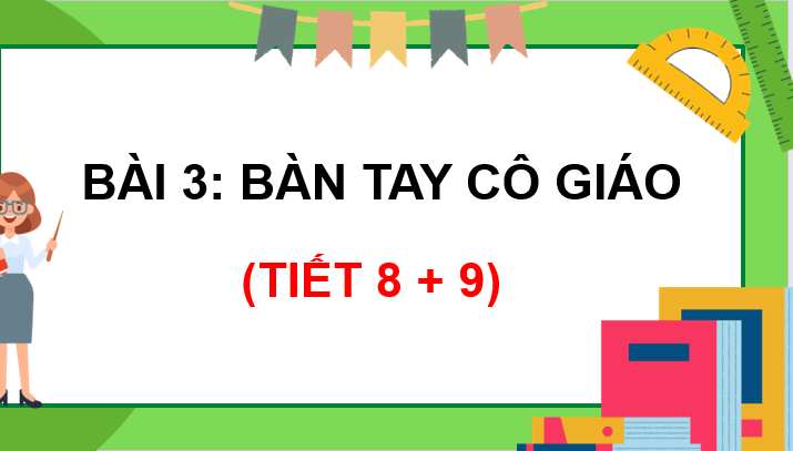 Giáo án điện tử Bàn tay cô giáo lớp 3 | PPT Tiếng Việt lớp 3 Chân trời sáng tạo