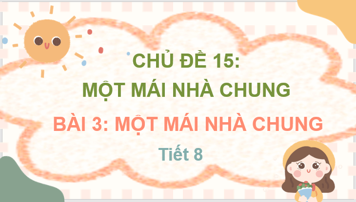 Giáo án điện tử Một mái nhà chung lớp 3 | PPT Tiếng Việt lớp 3 Chân trời sáng tạo