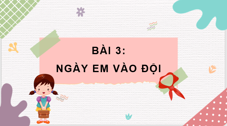 Giáo án điện tử Ngày em vào đội lớp 3 | PPT Tiếng Việt lớp 3 Chân trời sáng tạo