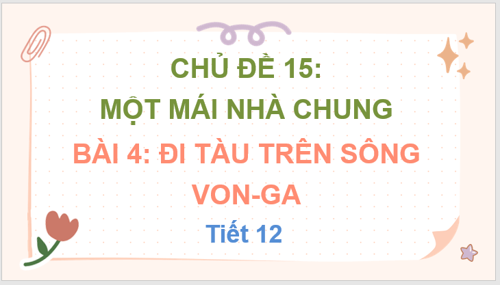 Giáo án điện tử Đi tàu trên sông von-ga lớp 3 | PPT Tiếng Việt lớp 3 Chân trời sáng tạo