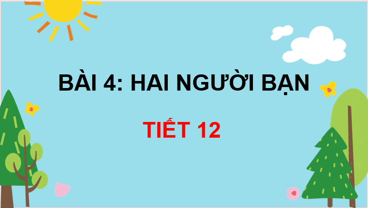 Giáo án điện tử Hai người bạn lớp 3 | PPT Tiếng Việt lớp 3 Chân trời sáng tạo