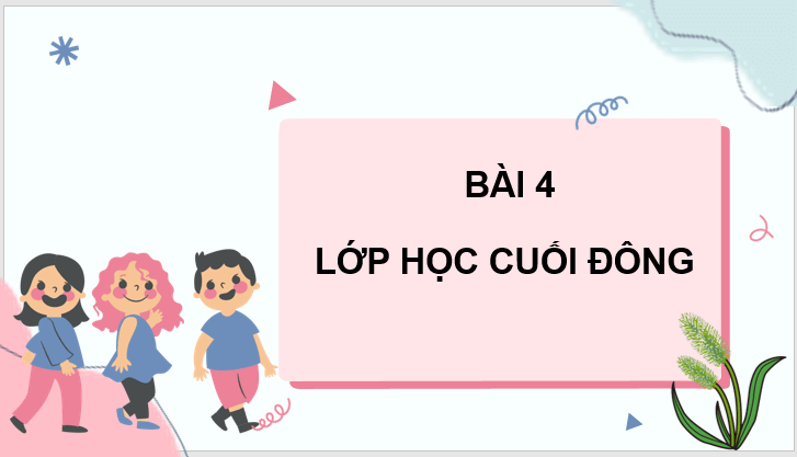 Giáo án điện tử Lớp học cuối đông lớp 3 | PPT Tiếng Việt lớp 3 Chân trời sáng tạo