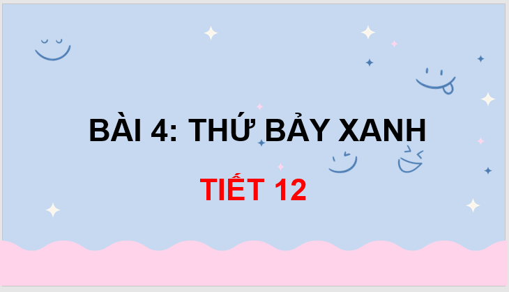 Giáo án điện tử Thứ bảy xanh lớp 3 | PPT Tiếng Việt lớp 3 Chân trời sáng tạo