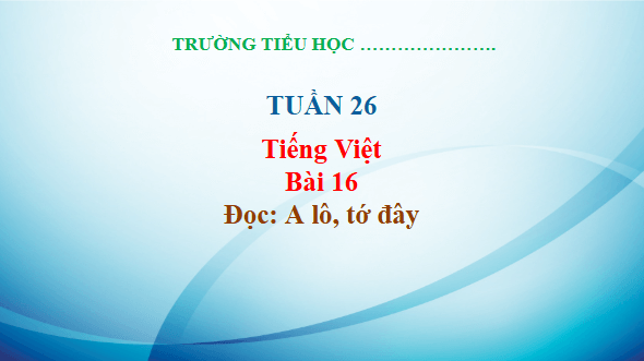 Giáo án điện tử A lô, tớ đây trang 66, 67 Tập 2 lớp 3 | PPT Tiếng Việt lớp 3 Kết nối tri thức