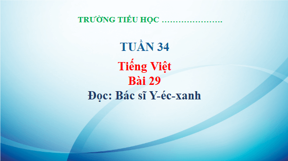 Giáo án điện tử Bác sĩ Y-éc-xanh trang 126, 127 Tập 2 lớp 3 | PPT Tiếng Việt lớp 3 Kết nối tri thức