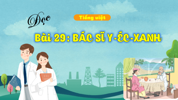 Giáo án điện tử Bác sĩ Y-éc-xanh trang 126, 127 Tập 2 lớp 3 | PPT Tiếng Việt lớp 3 Kết nối tri thức