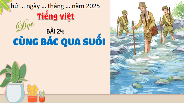 Giáo án điện tử Cùng Bác qua suối trang 106, 107 Tập 2 lớp 3 | PPT Tiếng Việt lớp 3 Kết nối tri thức