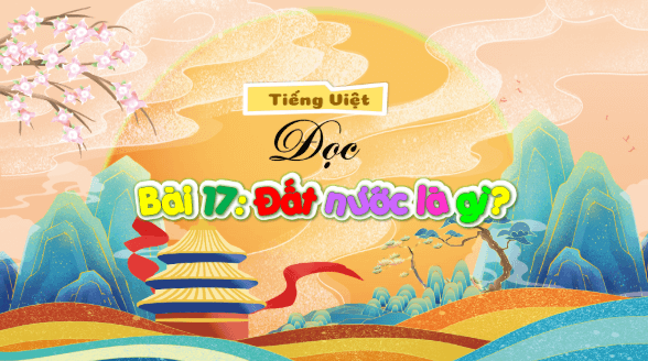 Giáo án điện tử Đất nước là gì? trang 80, 81 Tập 2 lớp 3 | PPT Tiếng Việt lớp 3 Kết nối tri thức