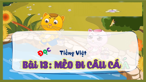 Giáo án điện tử Mèo đi câu cá trang 55, 56 Tập 2 lớp 3 | PPT Tiếng Việt lớp 3 Kết nối tri thức