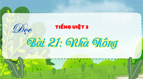 Giáo án điện tử Nhà rông trang 95, 96 Tập 2 lớp 3 | PPT Tiếng Việt lớp 3 Kết nối tri thức