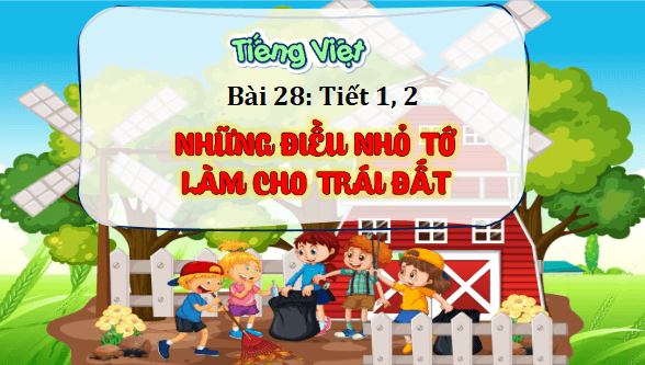 Giáo án điện tử Những điều nhỏ tớ làm cho Trái Đất trang 122, 123 Tập 2 lớp 3 | PPT Tiếng Việt lớp 3 Kết nối tri thức