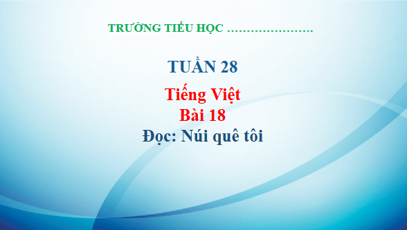 Giáo án điện tử Núi quê tôi trang 83, 84 Tập 2 lớp 3 | PPT Tiếng Việt lớp 3 Kết nối tri thức
