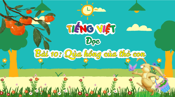 Giáo án điện tử Quả hồng của thỏ con trang 44, 45 Tập 2 lớp 3 | PPT Tiếng Việt lớp 3 Kết nối tri thức