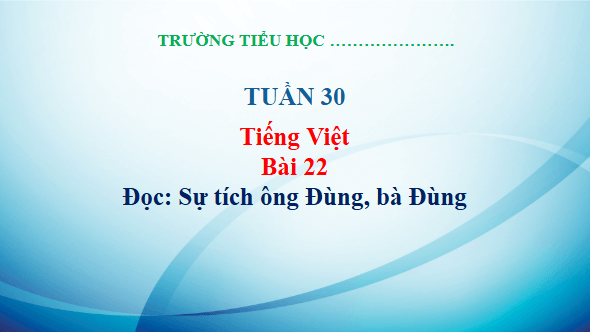 Giáo án điện tử Sự tích ông Đùng, bà Đùng trang 98, 99 Tập 2 lớp 3 | PPT Tiếng Việt lớp 3 Kết nối tri thức