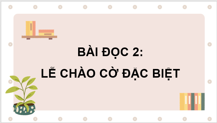 Giáo án điện tử Lễ chào cờ đặc biệt lớp 3 | PPT Tiếng Việt lớp 3 Cánh diều