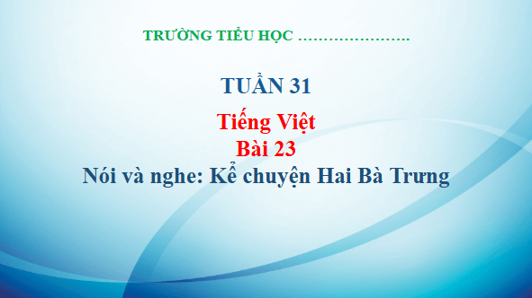 Giáo án điện tử Kể chuyện Hai Bà Trưng trang 104 Tập 2 lớp 3 | PPT Tiếng Việt lớp 3 Kết nối tri thức