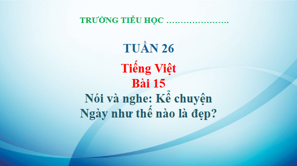 Giáo án điện tử Kể chuyện Ngày như thế nào là đẹp? trang 64 Tập 2 lớp 3 | PPT Tiếng Việt lớp 3 Kết nối tri thức