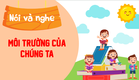 Giáo án điện tử Môi trường của chúng ta trang 120 Tập 2 lớp 3 | PPT Tiếng Việt lớp 3 Kết nối tri thức