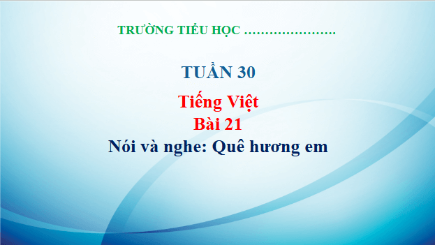 Giáo án điện tử Quê hương em trang 98, 99 Tập 2 lớp 3 | PPT Tiếng Việt lớp 3 Kết nối tri thức